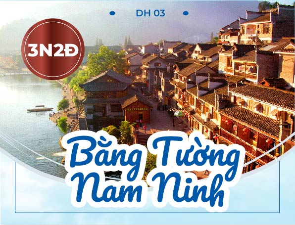 [DH.03] TOUR BẰNG TƯỜNG - NAM NINH 3 NGÀY 2 ĐÊM