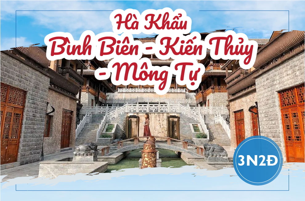 [DH.HK02] HÀ KHẨU - BÌNH BIÊN - KIẾN THỦY - KHAI VIỄN - MÔNG TỰ 3 NGÀY 3 ĐÊM