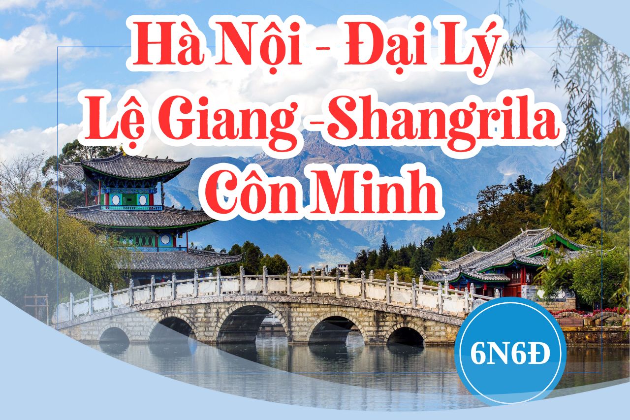 [DH.HK10] HÀ NỘI – ĐẠI LÝ – SHANGRILA – LỆ GIANG – CÔN MINH