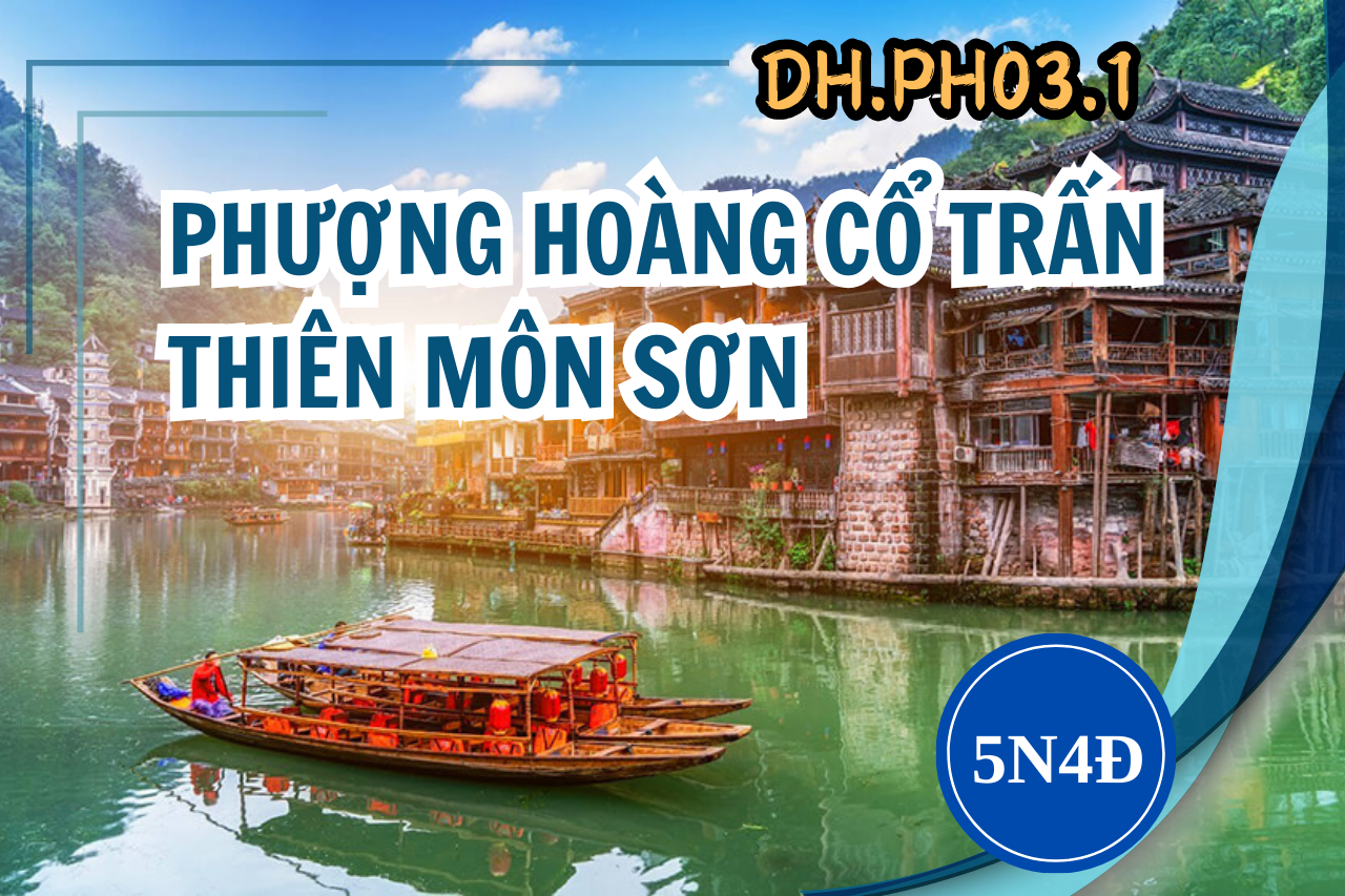[DH.PH03.1] PHƯỢNG HOÀNG CỔ TRẤN - THIÊN MÔN SƠN 5N4Đ (bay Thanh Đảo)