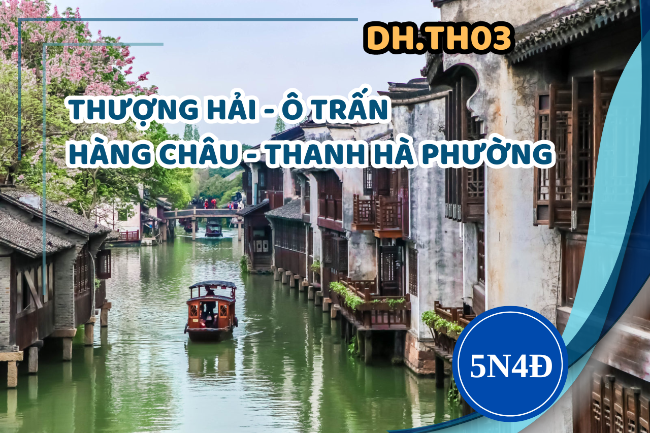 [DH.TH03] THƯỢNG HẢI - Ô TRẤN - HÀNG CHÂU - THANH HÀ PHƯỜNG 5 NGÀY 4 ĐÊM