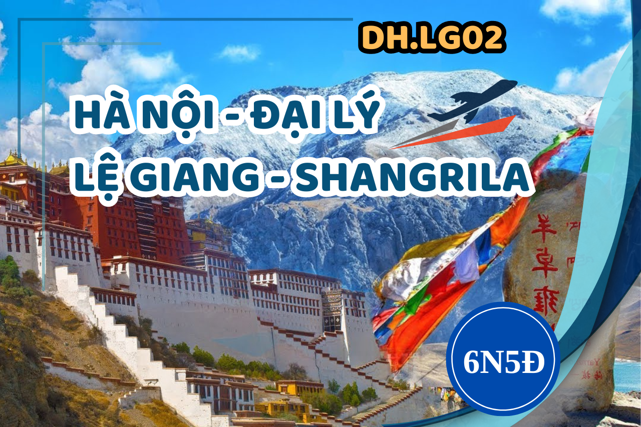 [DH.LG02] HÀ NỘI - ĐẠI LÝ - LỆ GIANG - SHANGRILA 6 NGÀY 5 ĐÊM