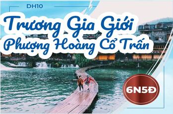 [DH.PH01.1] TOUR TRƯƠNG GIA GIỚI - PHƯỢNG HOÀNG CỔ TRẤN 6 NGÀY 5 ĐÊM (bộ, tàu hỏa)